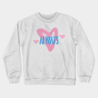 Always Romantic Love Saying for Valentines or Anniversary Crewneck Sweatshirt